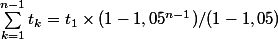 \sum_{k=1}^{n-1}{t_k}=t_1\times( 1-1,05^{n-1})/(1-1,05)